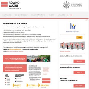 Uniwersytet stworzył stronę równościową (rownowazni.uw.edu.pl) oraz wydał "Poradnik antydyskryminacyjny dla osób studiujących i zatrudnionych na Uniwersytecie Warszawskim".